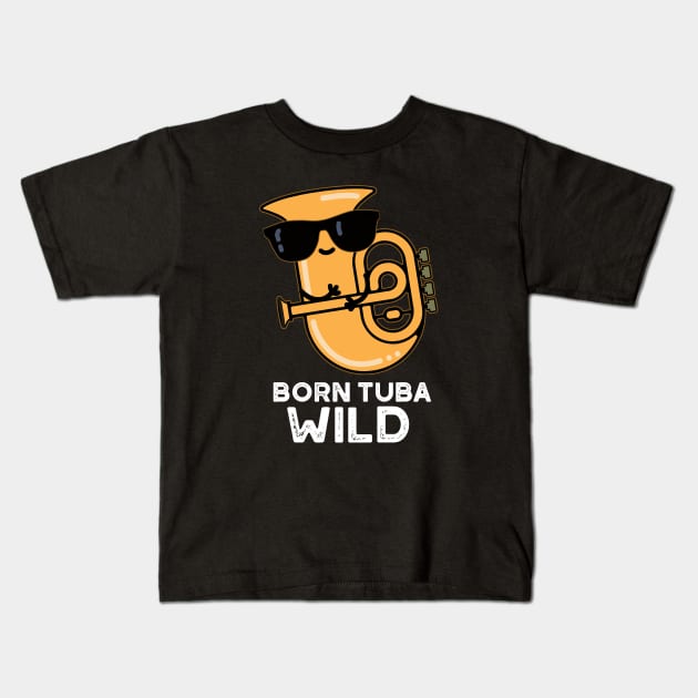 Born Tuba Wild Cute Music Pun Kids T-Shirt by punnybone